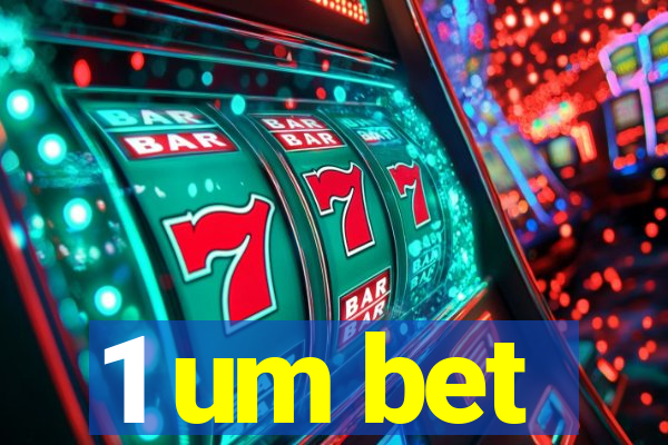 1 um bet